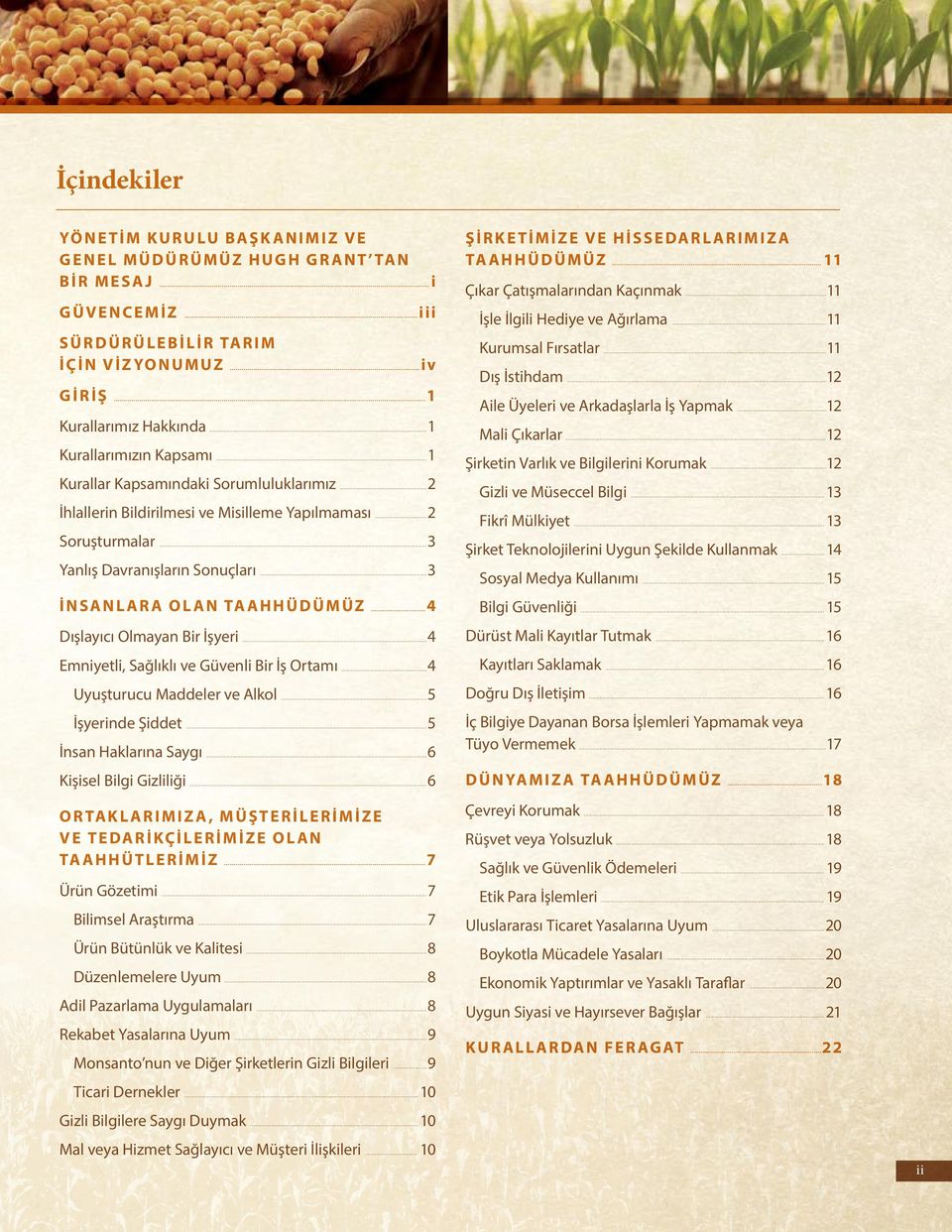 ..3 İnsanlara Olan Taahhüdümüz...4 Dışlayıcı Olmayan Bir İşyeri...4 Emniyetli, Sağlıklı ve Güvenli Bir İş Ortamı...4 Uyuşturucu Maddeler ve Alkol...5 İşyerinde Şiddet...5 İnsan Haklarına Saygı.