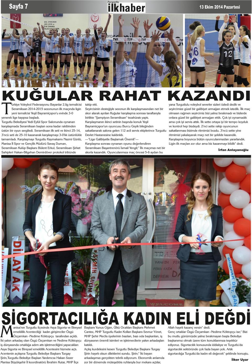Turgutlu Belediyesi Yedi Eylül Spor Salonunda oynanan karşılaşmada Seramiksan baştan sona kadar rakibinden üstün bir oyun sergiledi.