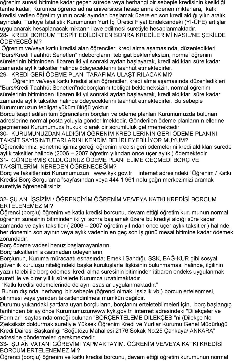 ilave edilmesi suretiyle hesaplanmaktadır. 28- KREDİ BORCUM TESPİT EDİLDİKTEN SONRA KREDİLERİMİ NASIL/NE ŞEKİLDE ÖDEYECEĞİM?