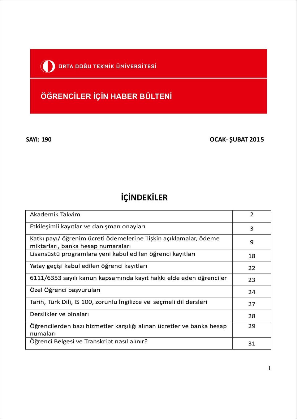 öğrenci kayıtları 22 6111/6353 sayılı kanun kapsamında kayıt hakkı elde eden öğrenciler 23 Özel Öğrenci başvuruları 24 Tarih, Türk Dili, IS 100, zorunlu İngilizce ve