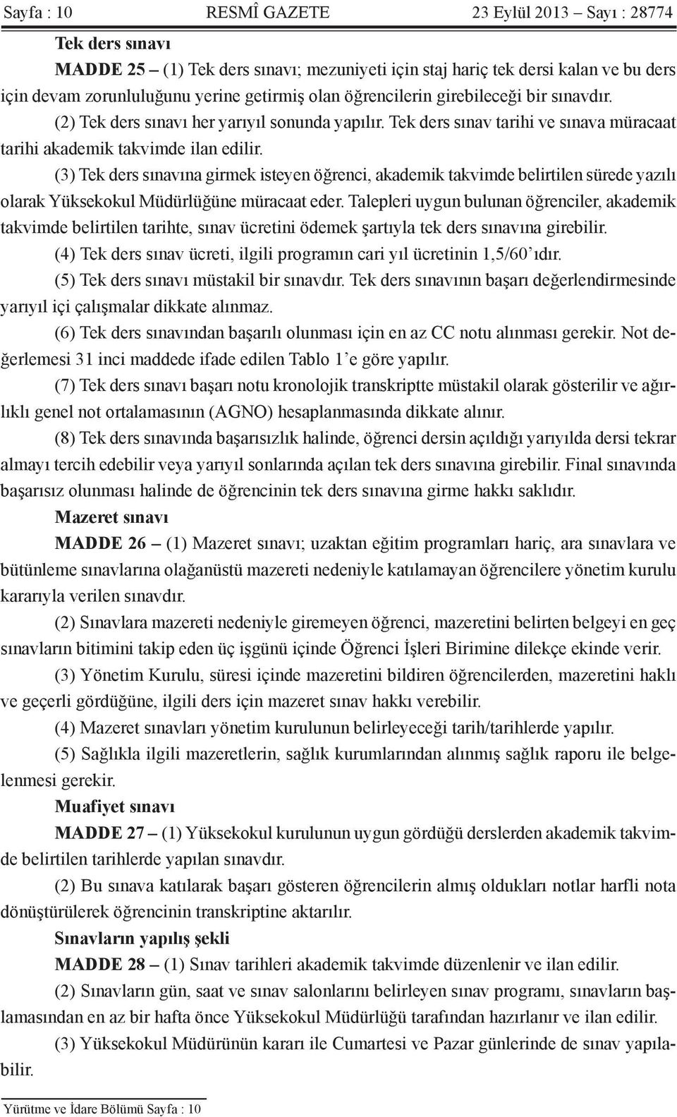 (3) Tek ders sınavına girmek isteyen öğrenci, akademik takvimde belirtilen sürede yazılı olarak Yüksekokul Müdürlüğüne müracaat eder.