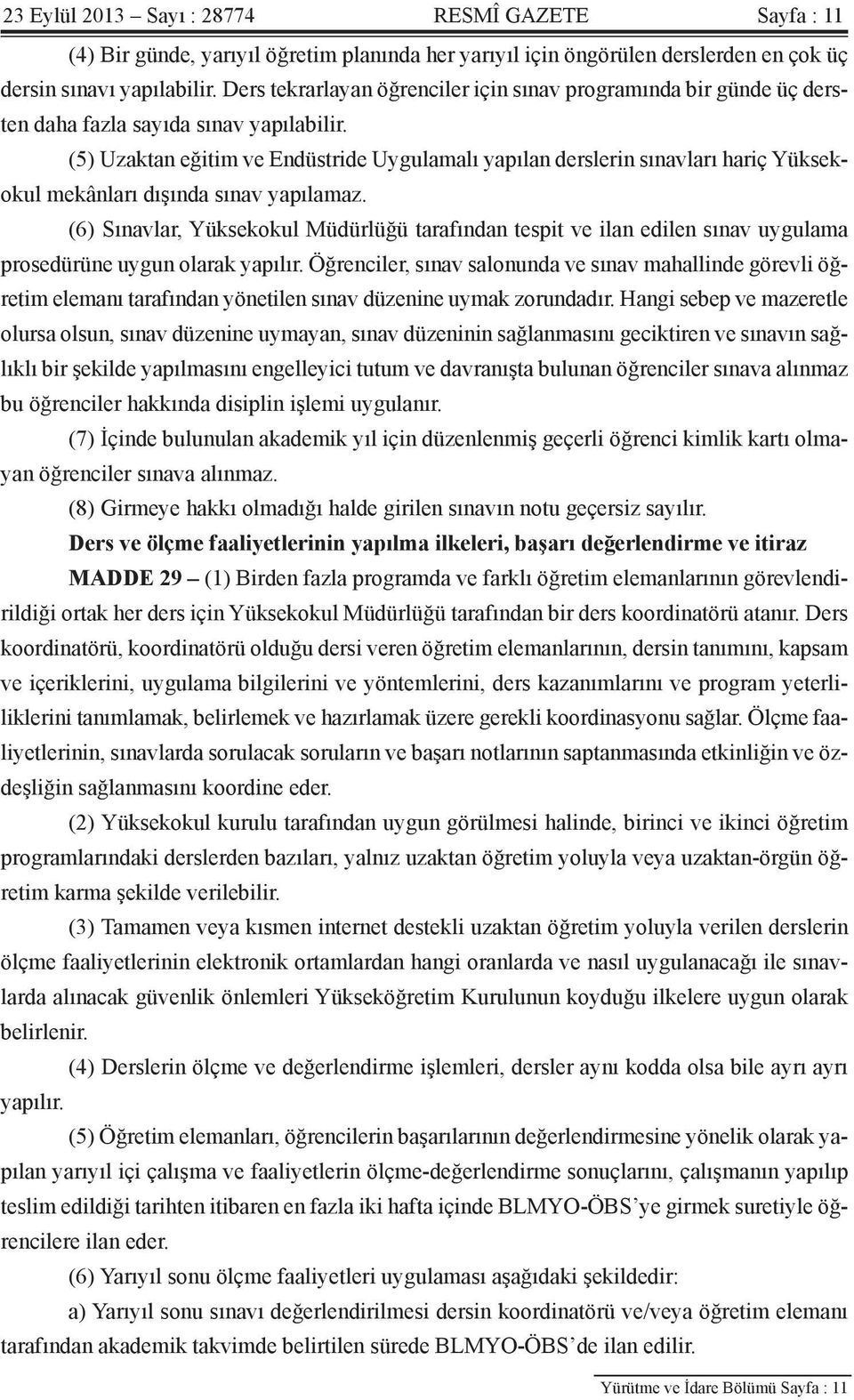 (5) Uzaktan eğitim ve Endüstride Uygulamalı yapılan derslerin sınavları hariç Yüksekokul mekânları dışında sınav yapılamaz.