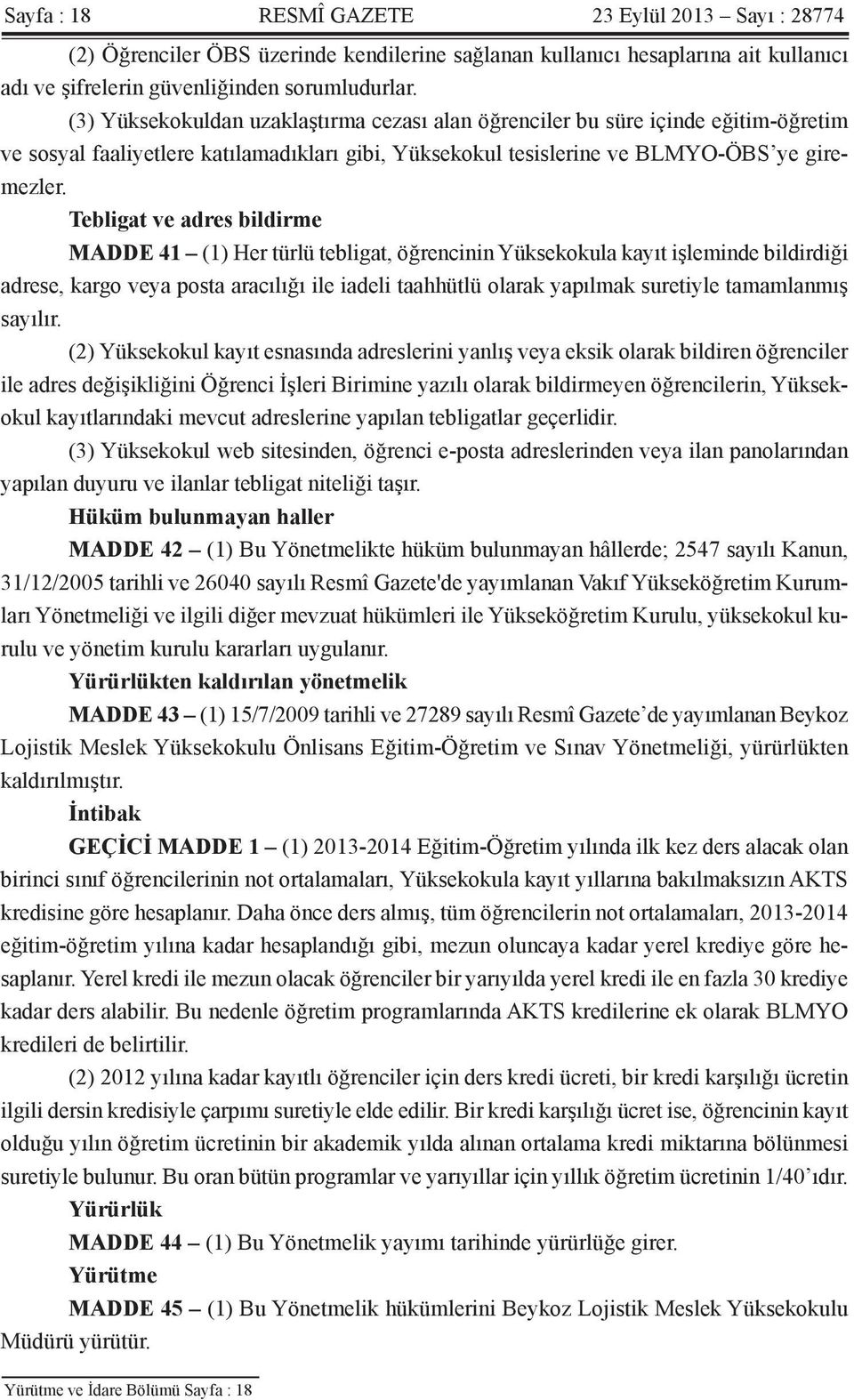 Tebligat ve adres bildirme MADDE 41 (1) Her türlü tebligat, öğrencinin Yüksekokula kayıt işleminde bildirdiği adrese, kargo veya posta aracılığı ile iadeli taahhütlü olarak yapılmak suretiyle