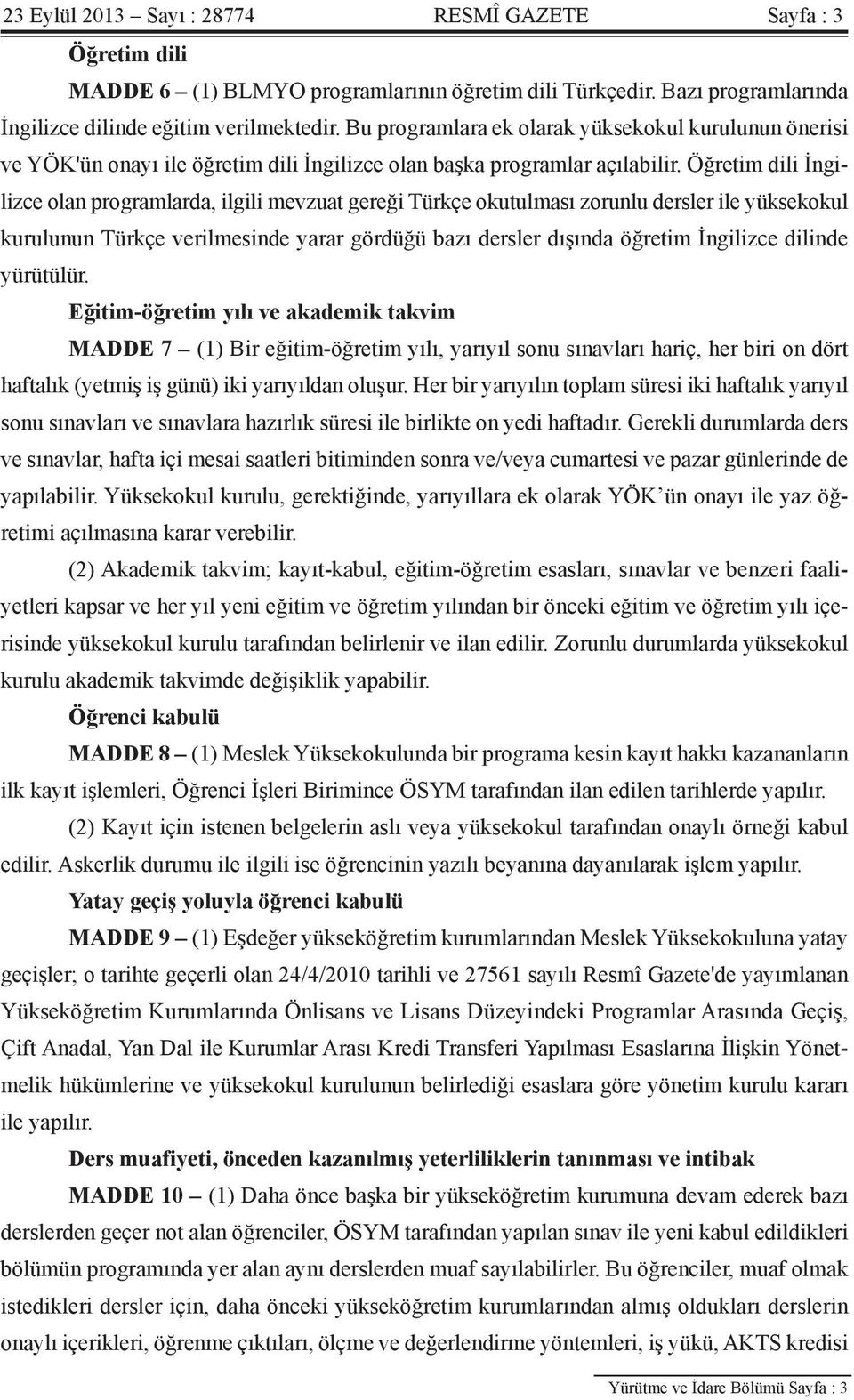 Öğretim dili İngilizce olan programlarda, ilgili mevzuat gereği Türkçe okutulması zorunlu dersler ile yüksekokul kurulunun Türkçe verilmesinde yarar gördüğü bazı dersler dışında öğretim İngilizce