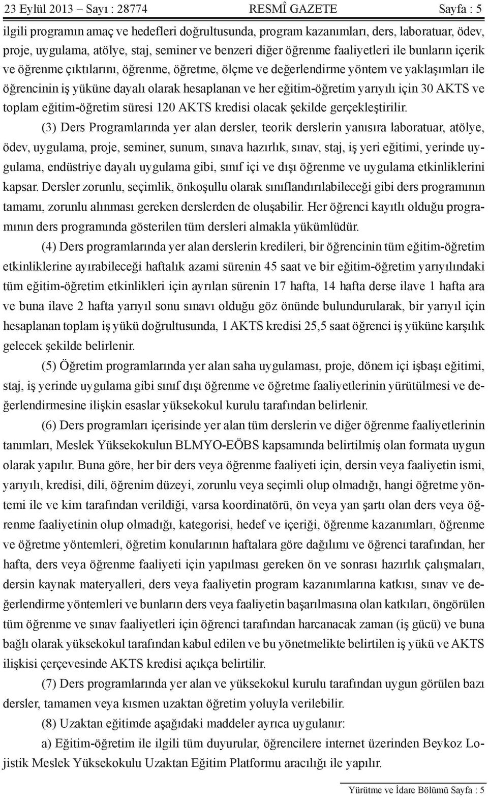 eğitim-öğretim yarıyılı için 30 AKTS ve toplam eğitim-öğretim süresi 120 AKTS kredisi olacak şekilde gerçekleştirilir.