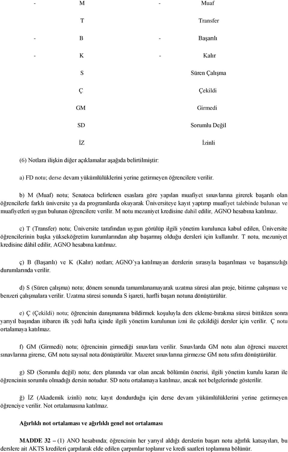 b) M (Muaf) notu; Senatoca belirlenen esaslara göre yapılan muafiyet sınavlarına girerek başarılı olan öğrencilerle farklı üniversite ya da programlarda okuyarak Üniversiteye kayıt yaptırıp muafiyet