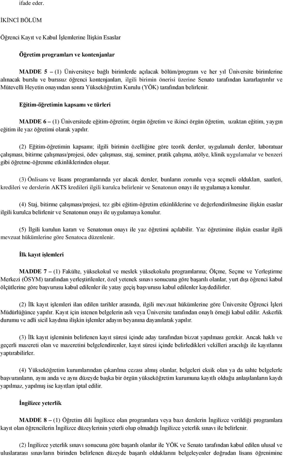 alınacak burslu ve burssuz öğrenci kontenjanları, ilgili birimin önerisi üzerine Senato tarafından kararlaştırılır ve Mütevelli Heyetin onayından sonra Yükseköğretim Kurulu (YÖK) tarafından