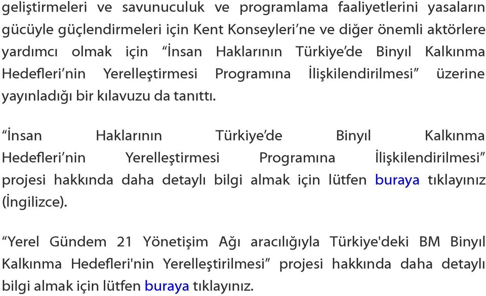 İnsan Haklarının Türkiye de Binyıl Kalkınma Hedefleri nin Yerelleştirmesi Programına İlişkilendirilmesi projesi hakkında daha detaylı bilgi almak için lütfen buraya