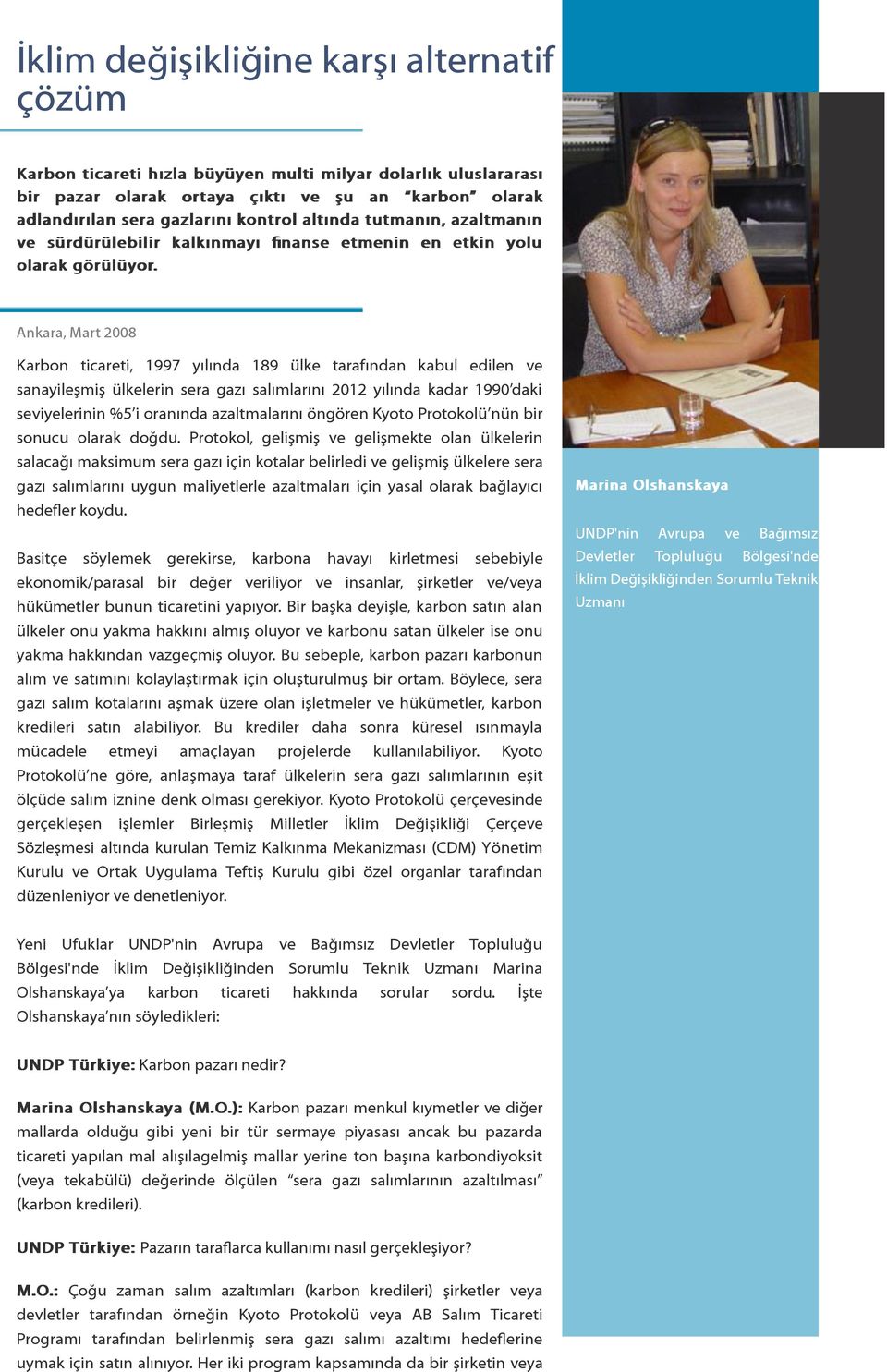 Ankara, Mart 2008 Karbon ticareti, 1997 yılında 189 ülke tarafından kabul edilen ve sanayileşmiş ülkelerin sera gazı salımlarını 2012 yılında kadar 1990 daki seviyelerinin %5 i oranında azaltmalarını