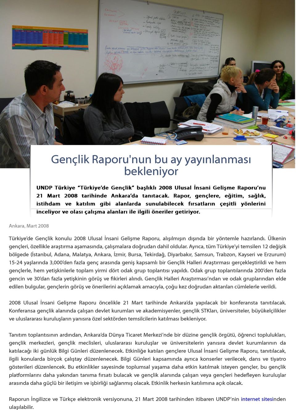 Ankara, Mart 2008 Türkiye de Gençlik konulu 2008 Ulusal İnsani Gelişme Raporu, alışılmışın dışında bir yöntemle hazırlandı.