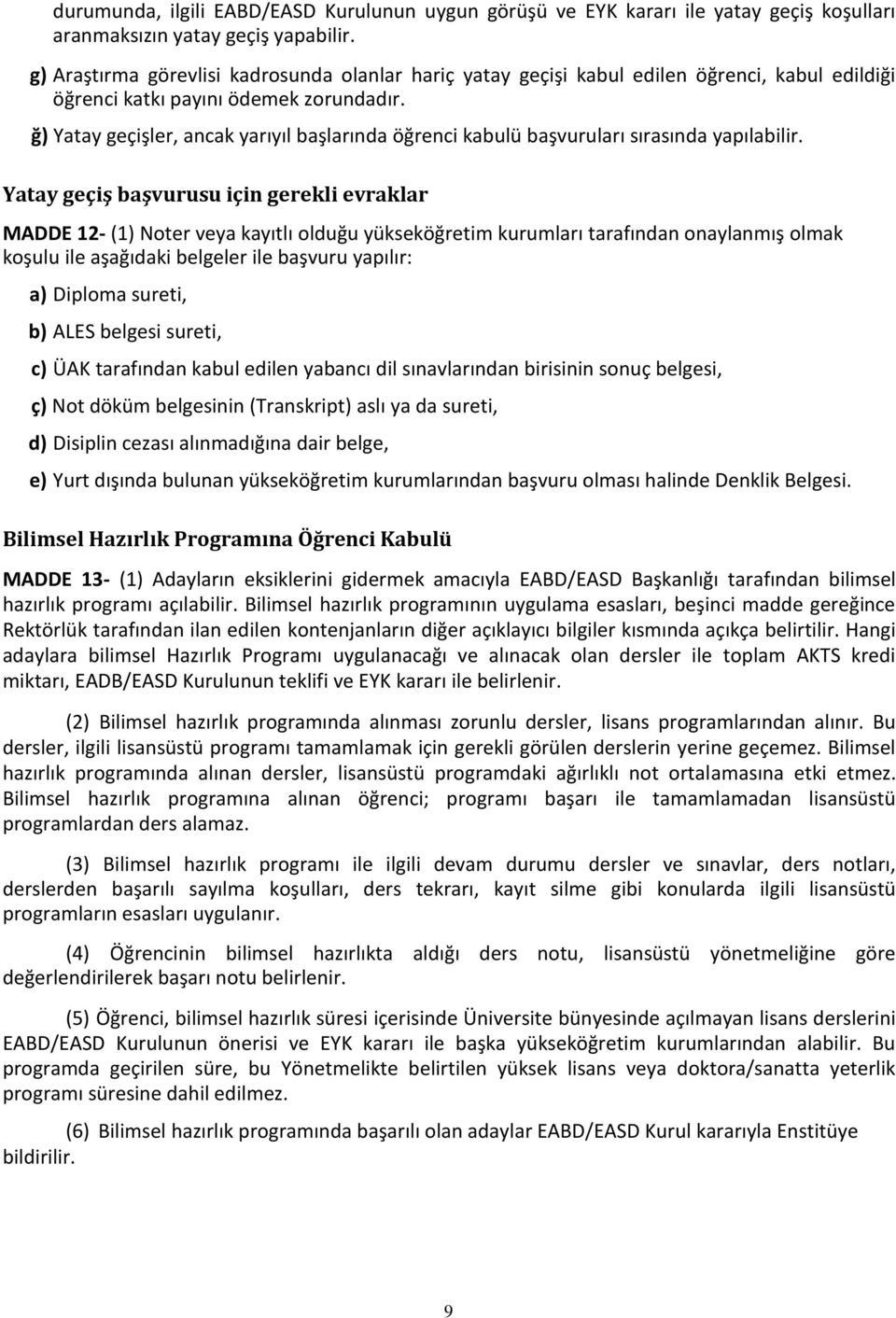 ğ) Yatay geçişler, ancak yarıyıl başlarında öğrenci kabulü başvuruları sırasında yapılabilir.