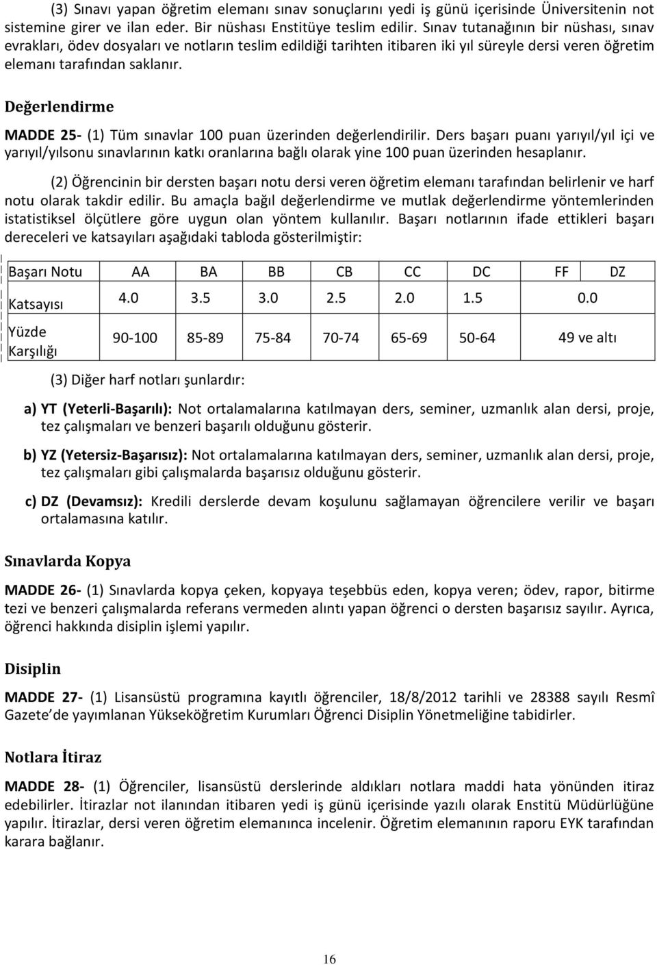 Değerlendirme MADDE 25- (1) Tüm sınavlar 100 puan üzerinden değerlendirilir.