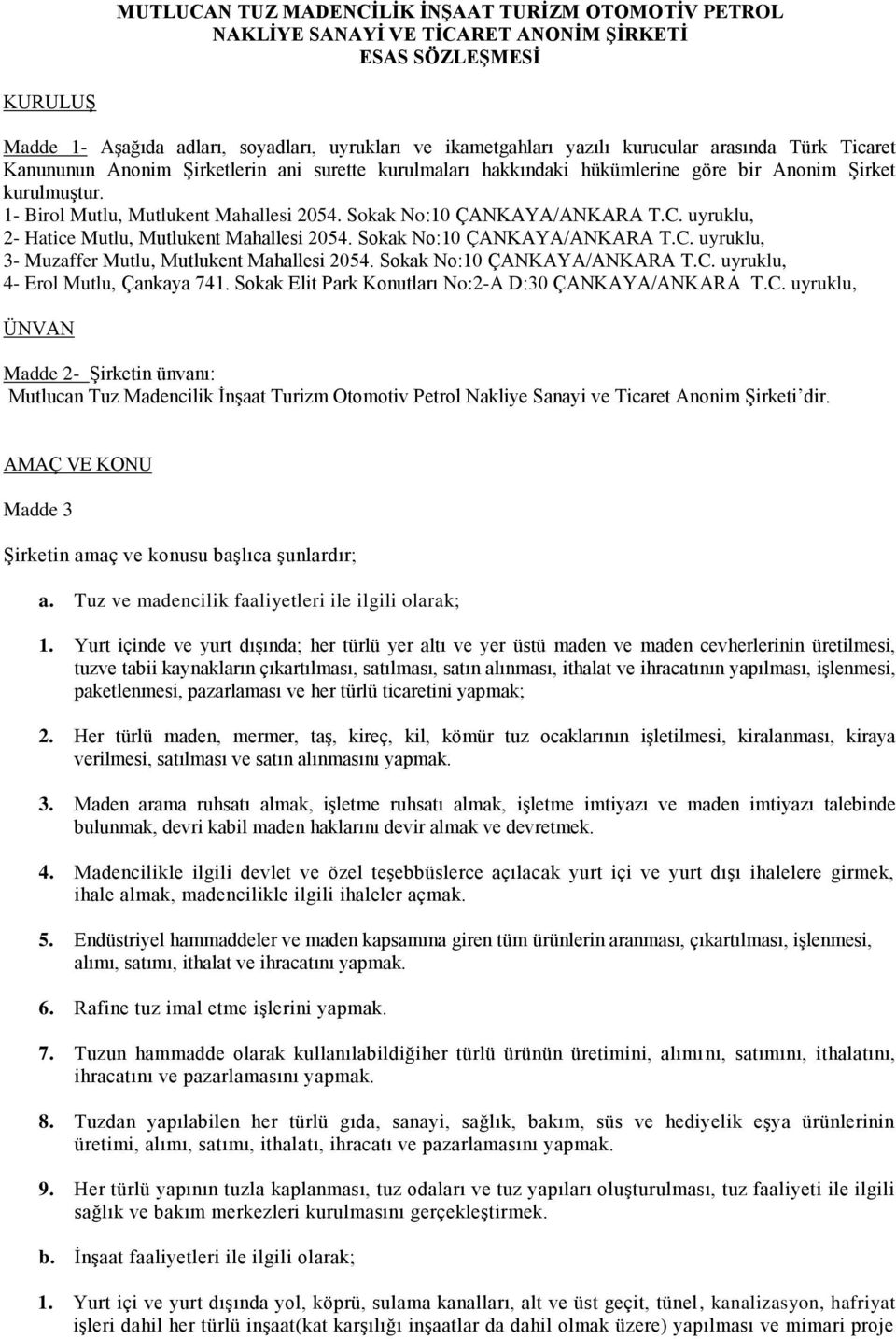 Sokak No:10 ÇANKAYA/ANKARA T.C. uyruklu, 2- Hatice Mutlu, Mutlukent Mahallesi 2054. Sokak No:10 ÇANKAYA/ANKARA T.C. uyruklu, 3- Muzaffer Mutlu, Mutlukent Mahallesi 2054. Sokak No:10 ÇANKAYA/ANKARA T.C. uyruklu, 4- Erol Mutlu, Çankaya 741.