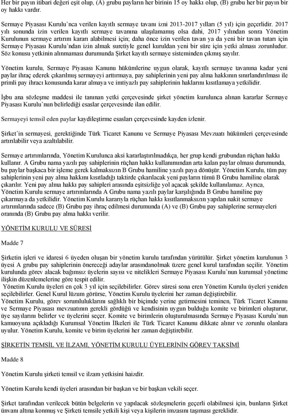 2017 yılı sonunda izin verilen kayıtlı sermaye tavanına ulaşılamamış olsa dahi, 2017 yılından sonra Yönetim Kurulunun sermaye artırım kararı alabilmesi için; daha önce izin verilen tavan ya da yeni