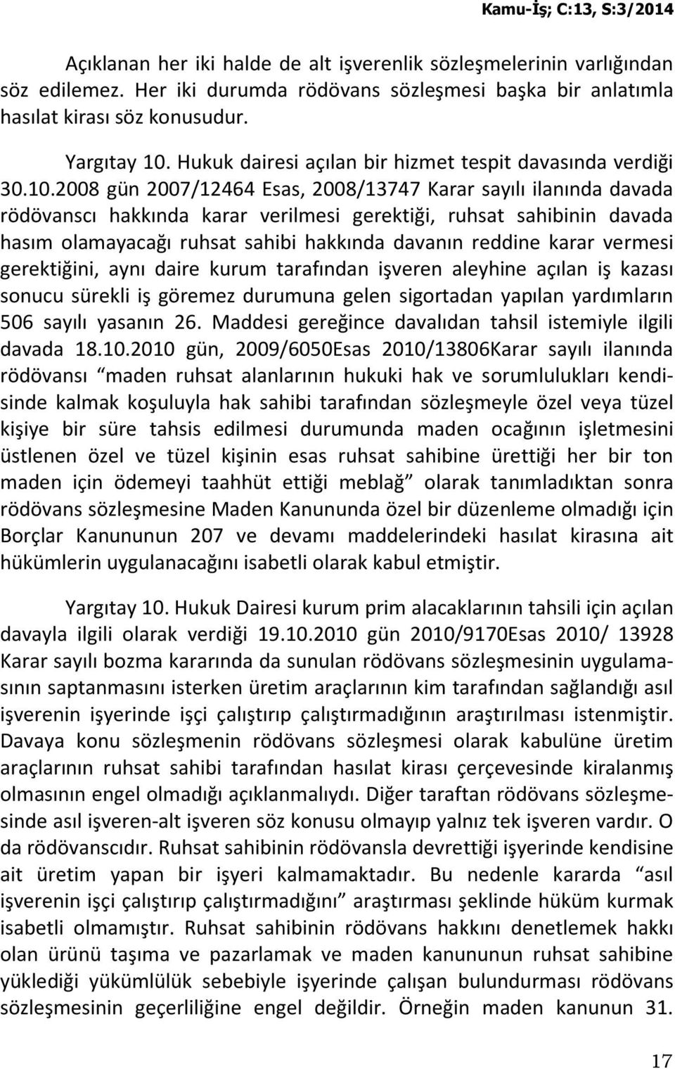 2008 gün 2007/12464 Esas, 2008/13747 Karar sayılı ilanında davada rödövanscı hakkında karar verilmesi gerektiği, ruhsat sahibinin davada hasım olamayacağı ruhsat sahibi hakkında davanın reddine karar