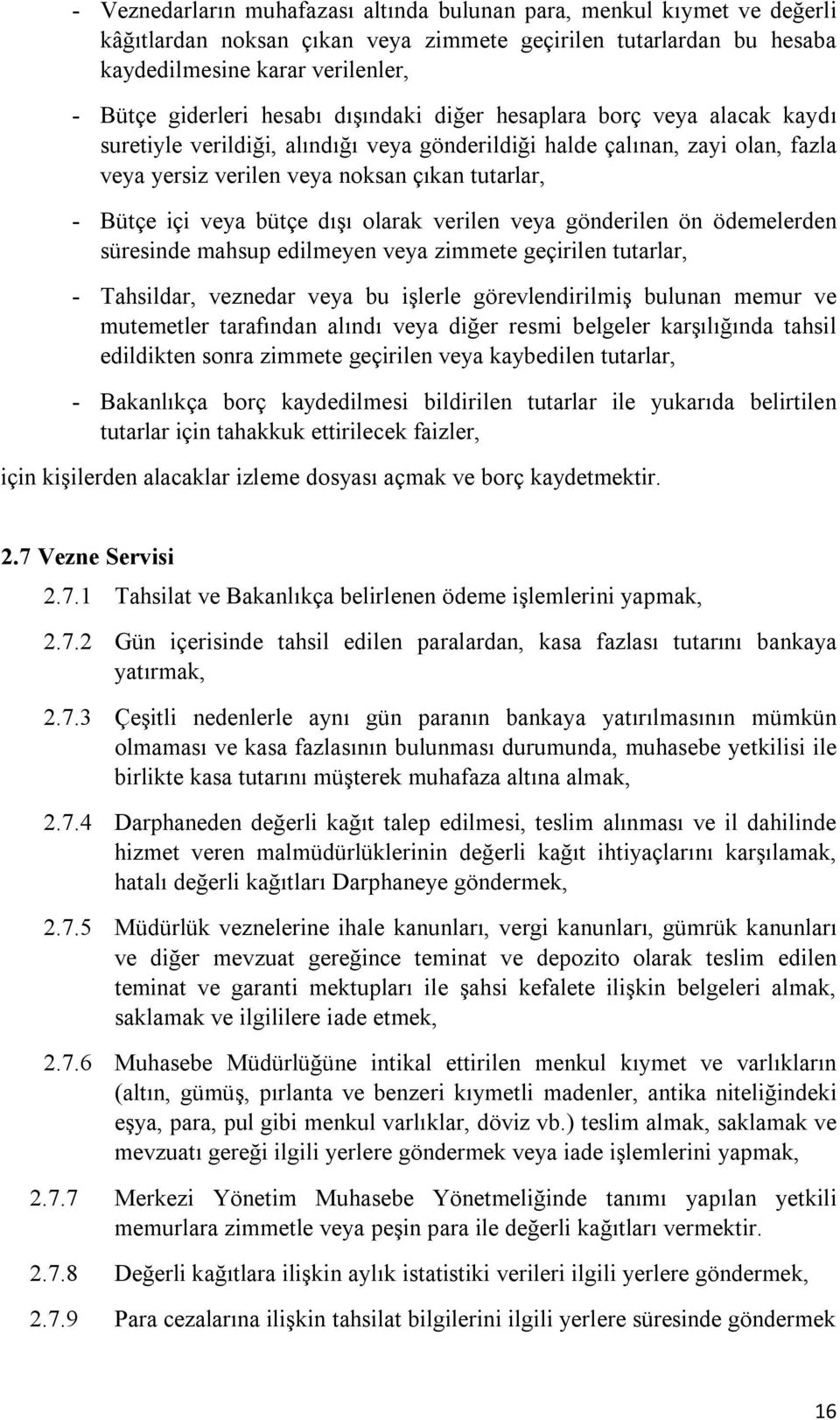 veya bütçe dışı olarak verilen veya gönderilen ön ödemelerden süresinde mahsup edilmeyen veya zimmete geçirilen tutarlar, - Tahsildar, veznedar veya bu işlerle görevlendirilmiş bulunan memur ve