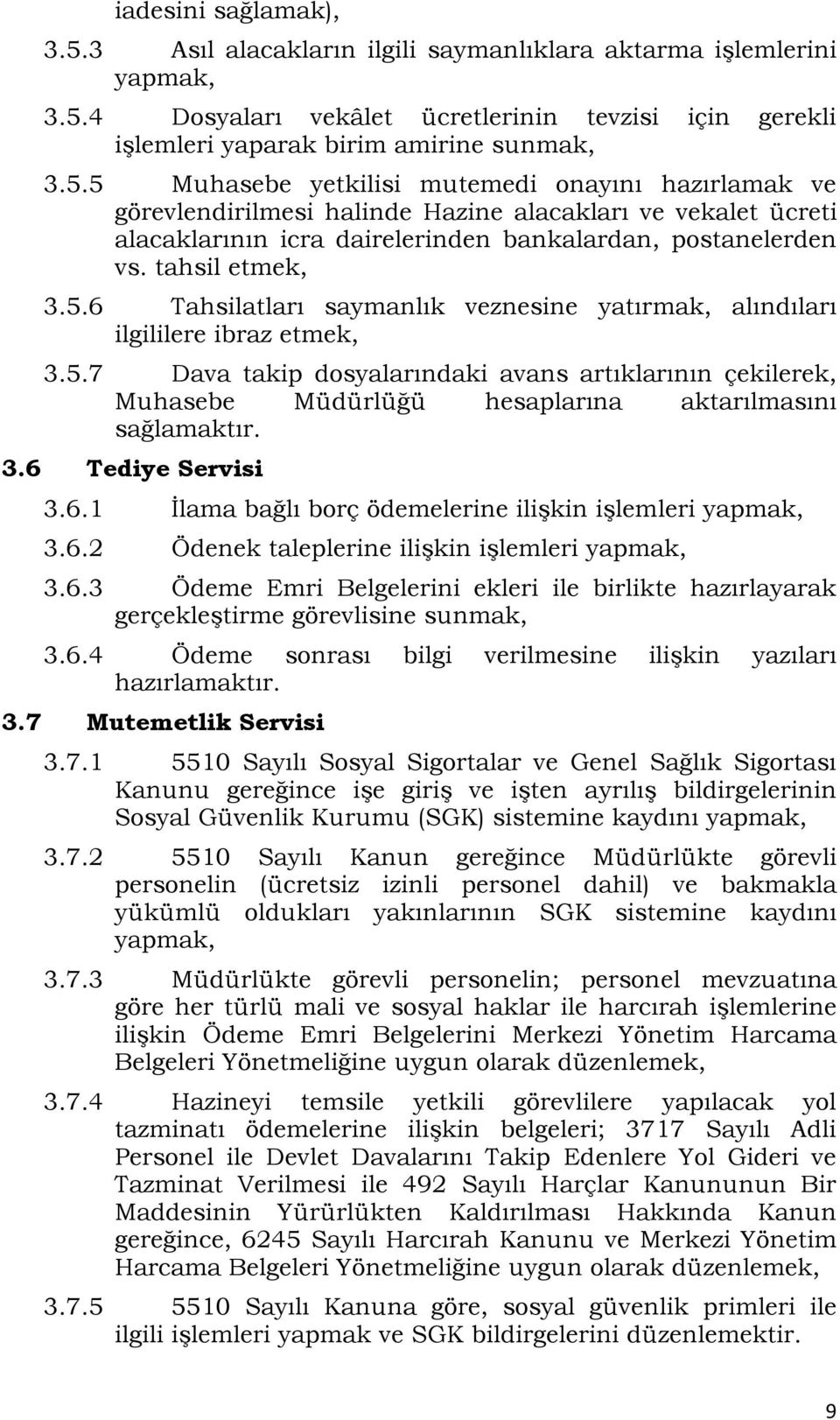 4 Dosyaları vekâlet ücretlerinin tevzisi için gerekli işlemleri yaparak birim amirine sunmak, 3.5.