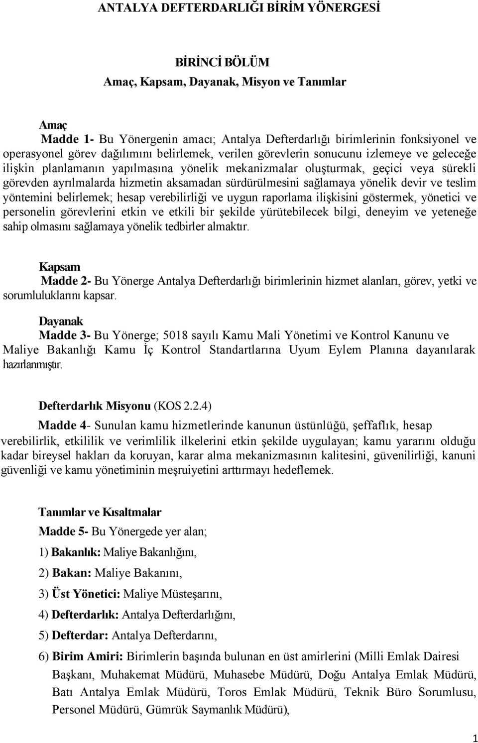 sürdürülmesini sağlamaya yönelik devir ve teslim yöntemini belirlemek; hesap verebilirliği ve uygun raporlama ilişkisini göstermek, yönetici ve personelin görevlerini etkin ve etkili bir şekilde