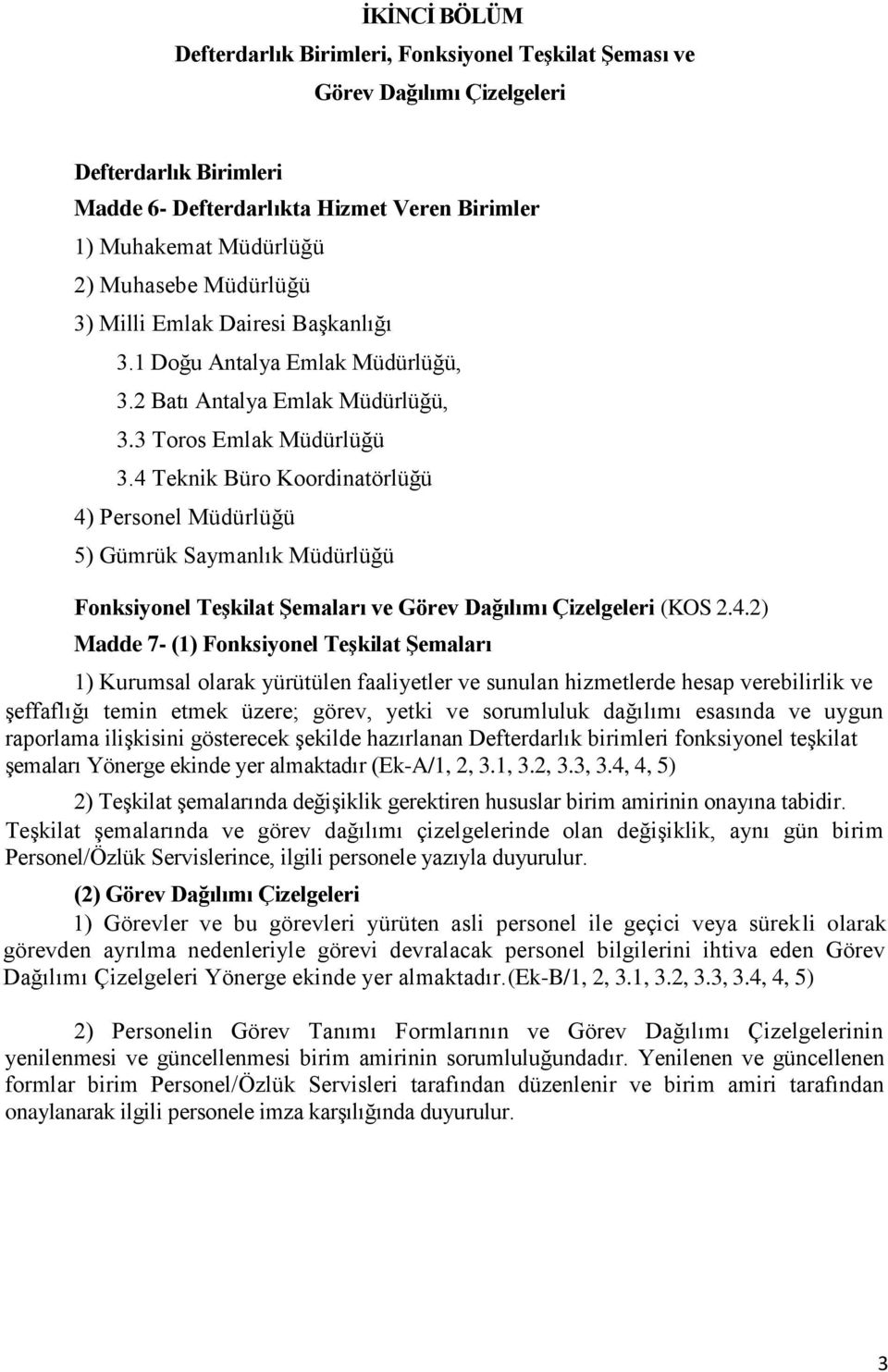 4 Teknik Büro Koordinatörlüğü 4) Personel Müdürlüğü 5) Gümrük Saymanlık Müdürlüğü Fonksiyonel TeĢkilat ġemaları ve Görev Dağılımı Çizelgeleri (KOS 2.4.2) Madde 7- (1) Fonksiyonel TeĢkilat ġemaları 1)