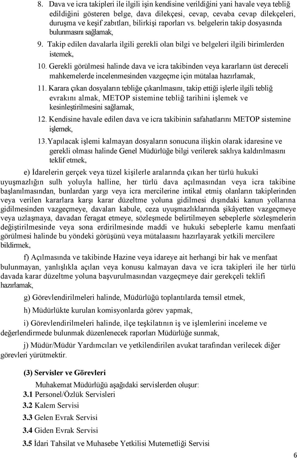 Gerekli görülmesi halinde dava ve icra takibinden veya kararların üst dereceli mahkemelerde incelenmesinden vazgeçme için mütalaa hazırlamak, 11.