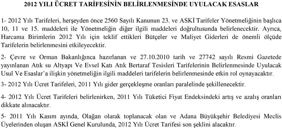 Ayrıca, Harcama Birimlerin 2012 Yılı için teklif ettikleri Bütçeler ve Maliyet Giderleri de önemli ölçüde Tarifelerin belirlenmesini etkileyecektir. 2- Çevre ve Orman Bakanlığınca hazırlanan ve 27.10.