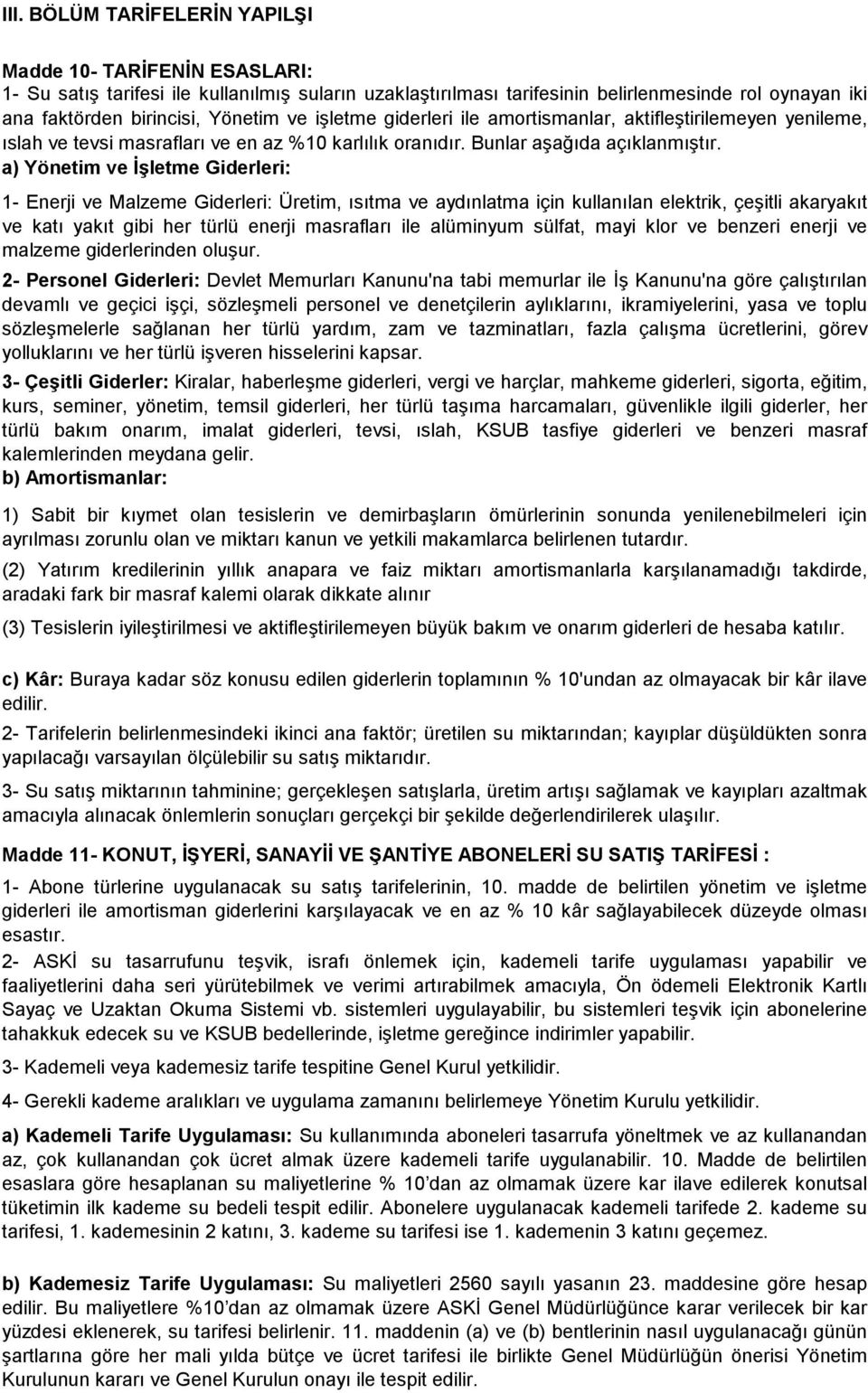 a) Yönetim ve İşletme Giderleri: 1- Enerji ve Malzeme Giderleri: Üretim, ısıtma ve aydınlatma için kullanılan elektrik, çeşitli akaryakıt ve katı yakıt gibi her türlü enerji masrafları ile alüminyum