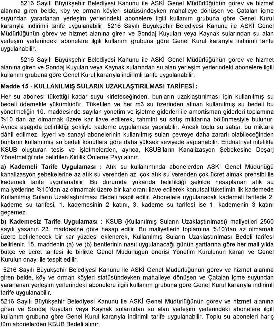 5216 Sayılı Büyükşehir Belediyesi Kanunu ile ASKİ Genel Müdürlüğünün görev ve hizmet alanına giren ve Sondaj Kuyuları veya Kaynak sularından su alan  5216 Sayılı Büyükşehir Belediyesi Kanunu ile ASKİ