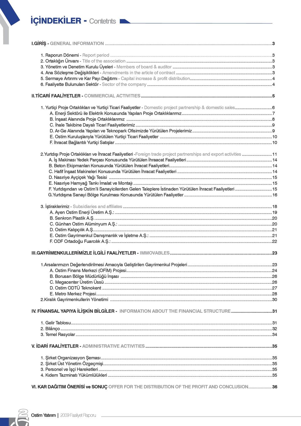 Sermaye Artırımı ve Kar Payı Dağıtımı - Capital increase & profit distribution...4 6. Faaliyette Bulunulan Sektör - Sector of the company...4 II.TİCARİ FAALİYETLER - COMMERCIAL ACTIVITIES...5 1.