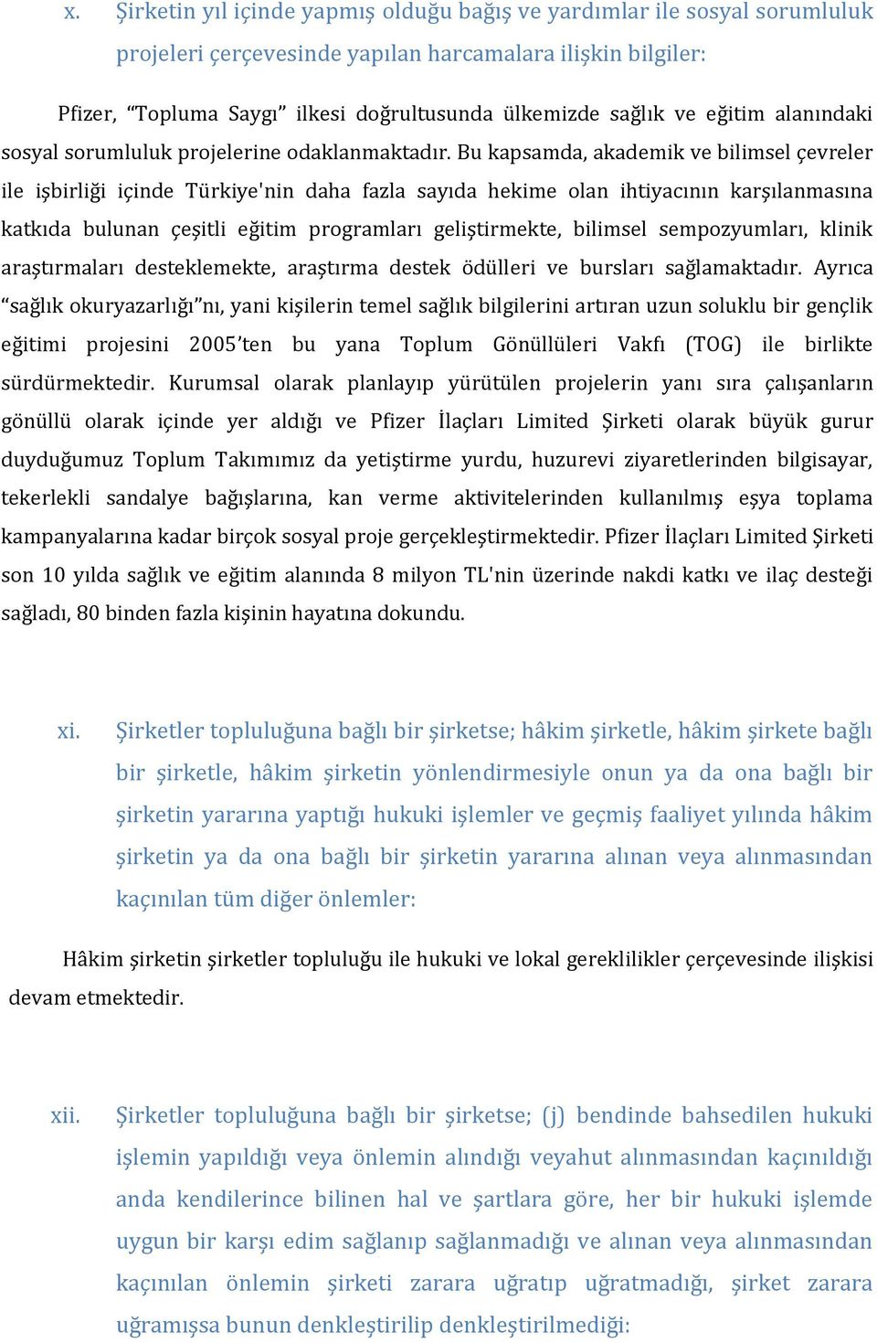 Bu kapsamda, akademik ve bilimsel çevreler ile işbirliği içinde Türkiye'nin daha fazla sayıda hekime olan ihtiyacının karşılanmasına katkıda bulunan çeşitli eğitim programları geliştirmekte, bilimsel