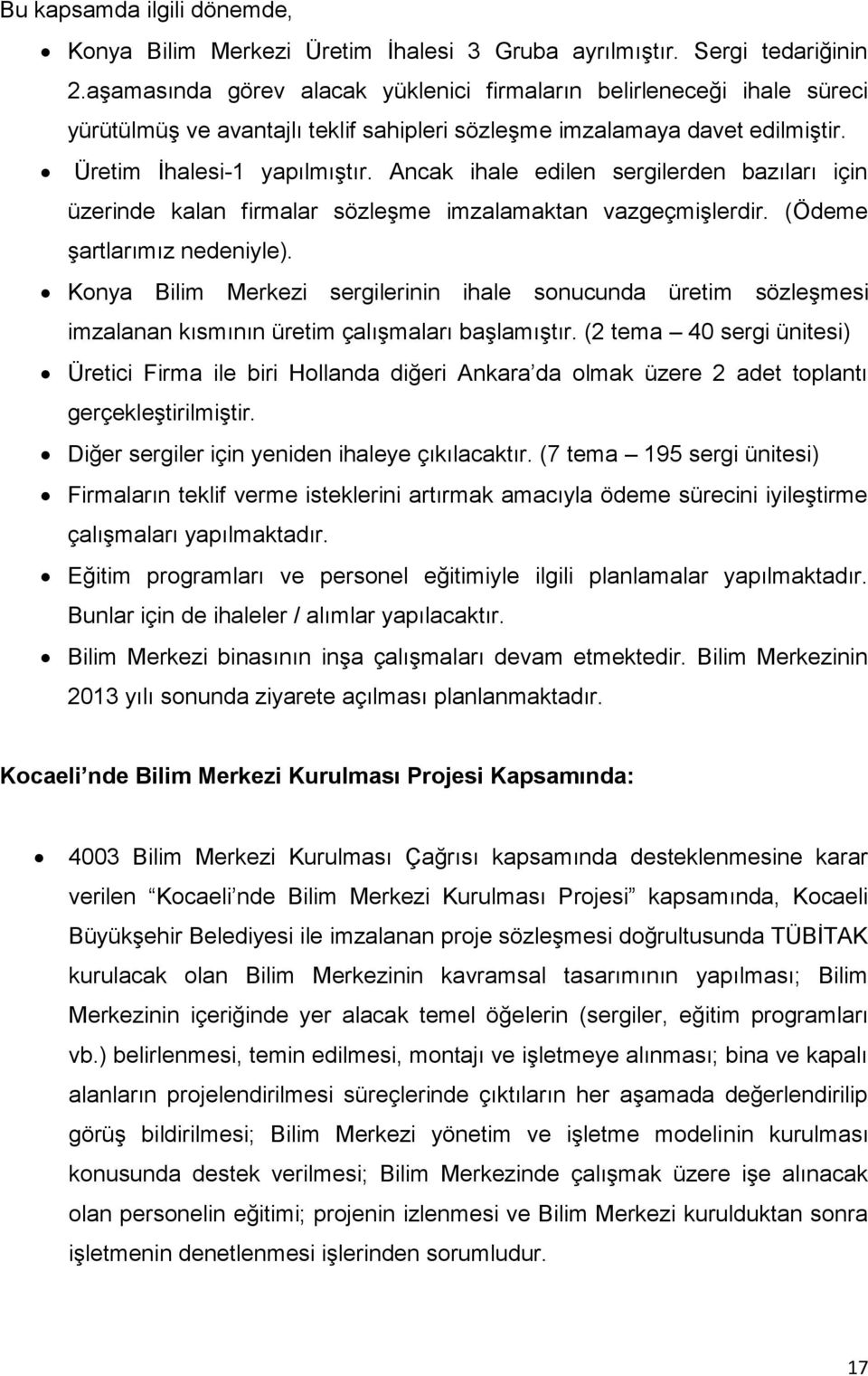 Ancak ihale edilen sergilerden bazıları için üzerinde kalan firmalar sözleşme imzalamaktan vazgeçmişlerdir. (Ödeme şartlarımız nedeniyle).