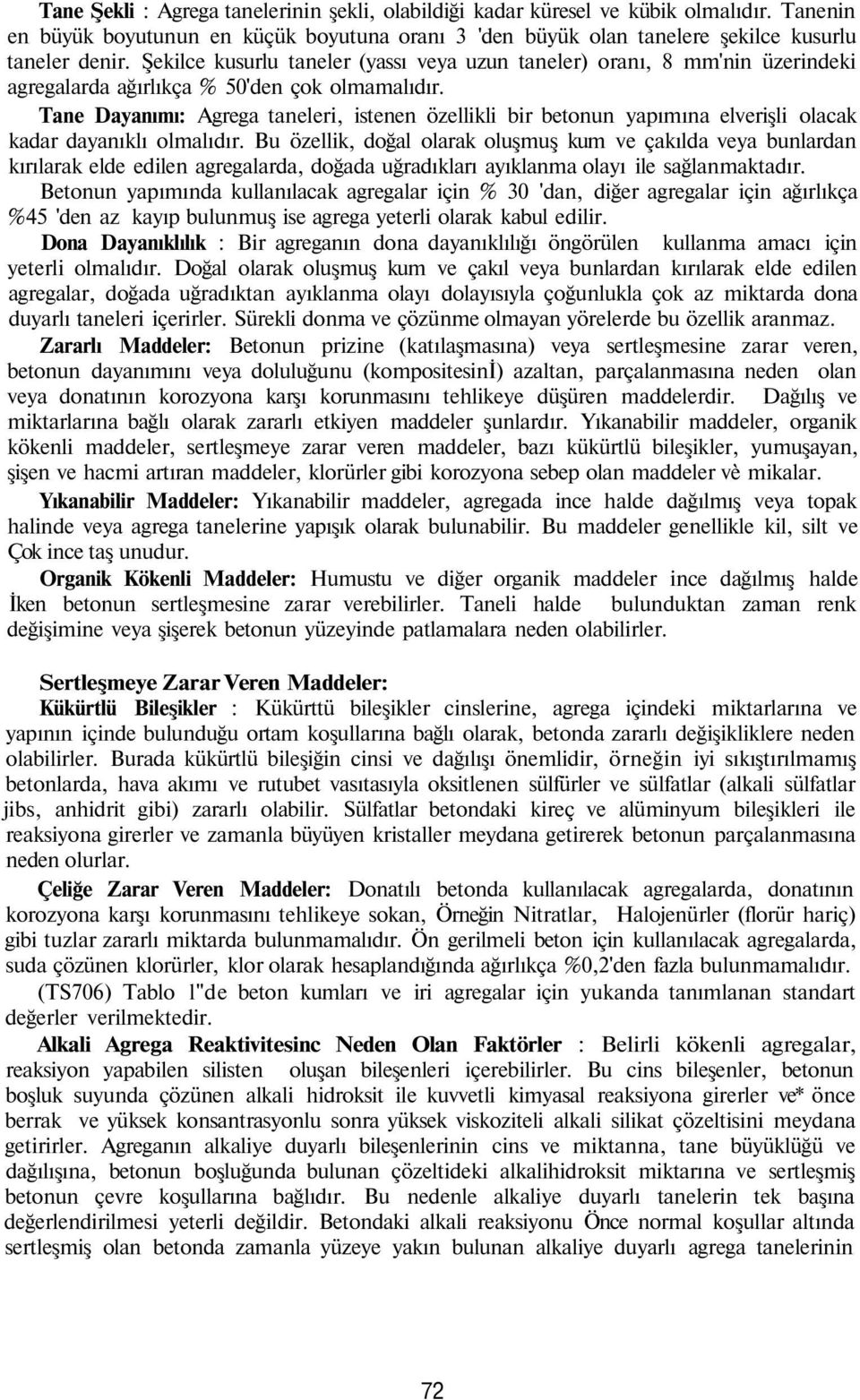 Tane Dayanımı: Agrega taneleri, istenen özellikli bir betonun yapımına elverişli olacak kadar dayanıklı olmalıdır.