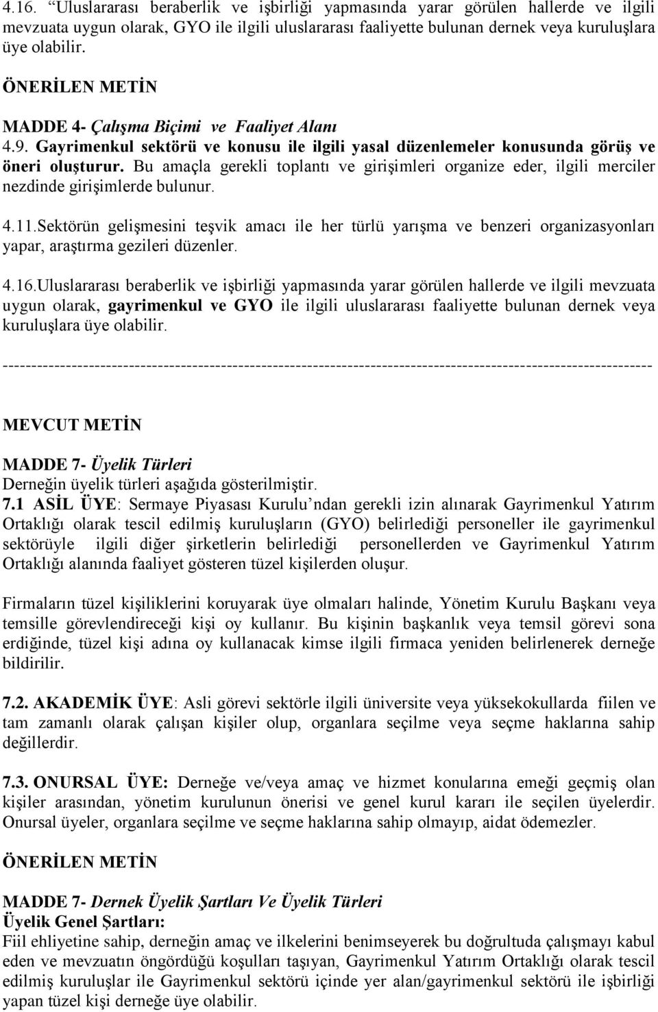 Bu amaçla gerekli toplantı ve girişimleri organize eder, ilgili merciler nezdinde girişimlerde bulunur. 4.11.