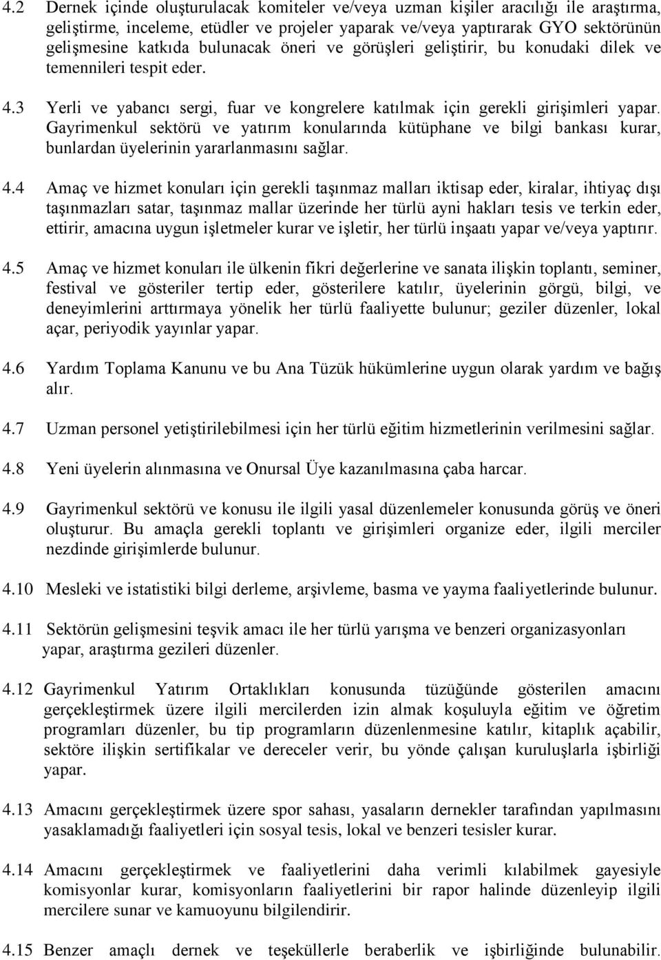 Gayrimenkul sektörü ve yatırım konularında kütüphane ve bilgi bankası kurar, bunlardan üyelerinin yararlanmasını sağlar. 4.