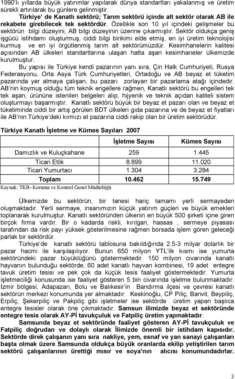 Özellikle son 10 yıl içindeki gelişmeler bu sektörün bilgi düzeyini, AB bilgi düzeyinin üzerine çıkarmıştır.