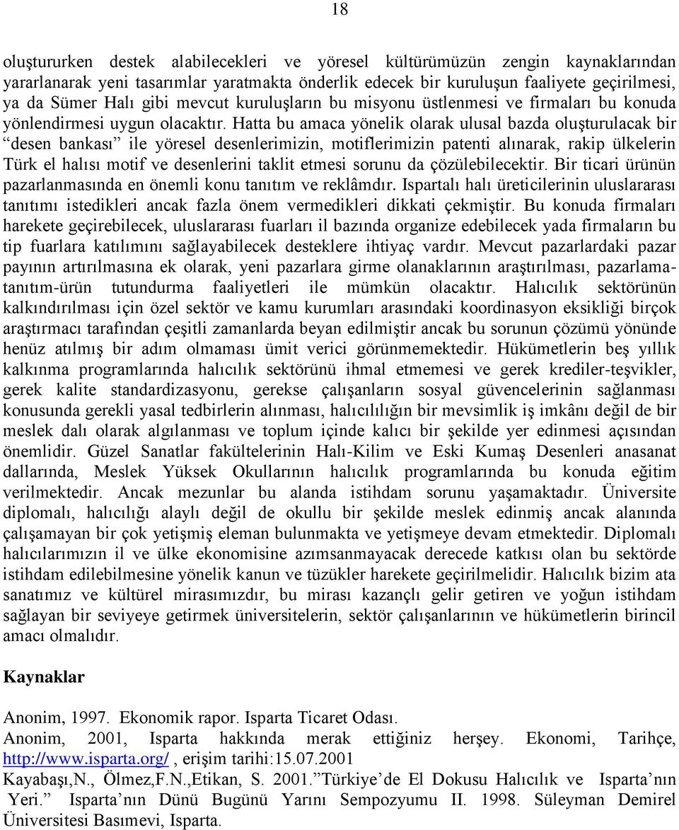 Hatta bu amaca yönelik olarak ulusal bazda oluşturulacak bir desen bankası ile yöresel desenlerimizin, motiflerimizin patenti alınarak, rakip ülkelerin Türk el halısı motif ve desenlerini taklit