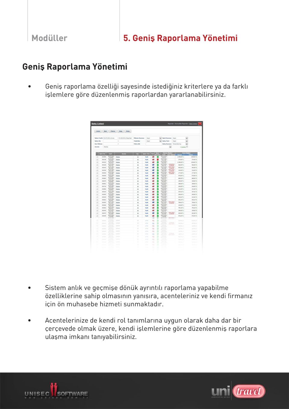 göre düzenlenmiş raporlardan yararlanabilirsiniz.