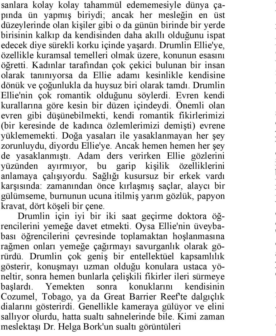 Kadınlar tarafından çok çekici bulunan bir insan olarak tanınıyorsa da Ellie adamı kesinlikle kendisine dönük ve çoğunlukla da huysuz biri olarak tamdı.