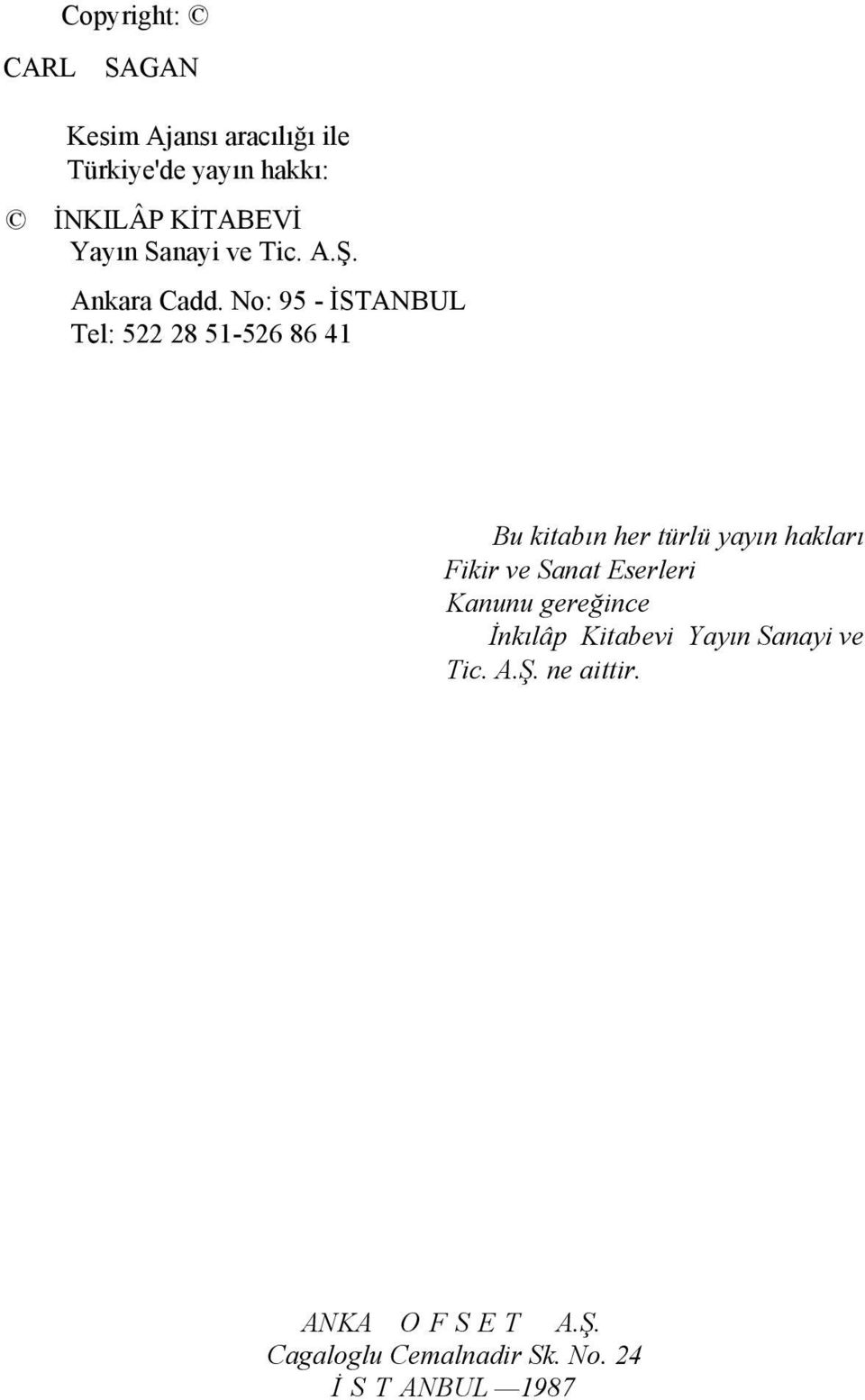 No: 95 - İSTANBUL Tel: 522 28 51-526 86 41 Bu kitabın her türlü yayın hakları Fikir ve Sanat