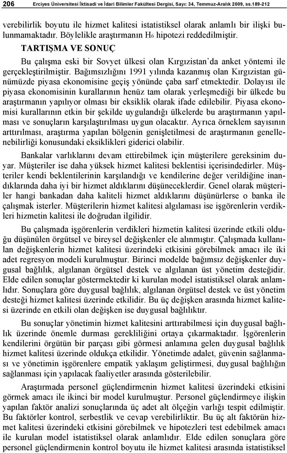 TARTI MA VE SONUÇ Bu çal ma eski bir Sovyet ülkesi olan K rg zistanda anket yöntemi ile gerçekle tirilmi tir.