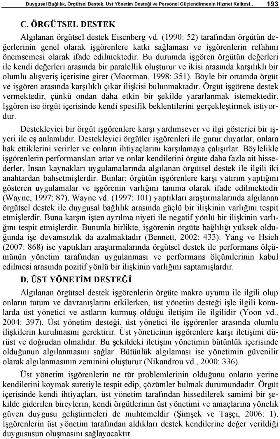 Bu durumda i gören örgütün de erleri ile kendi de erleri aras nda bir paralellik olu turur ve ikisi aras nda kar l kl bir olumlu al veri içerisine girer (Moorman, 1998: 351).