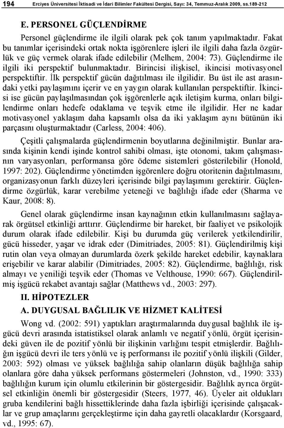 Fakat bu tan mlar içerisindeki ortak nokta i görenlere i leri ile ilgili daha fazla özgürlük ve güç vermek olarak ifade edilebilir (Melhem, 2004: 73).