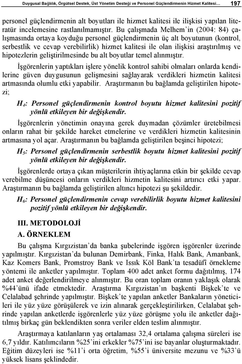 Bu çal mada Melhemin (2004: 84) çal mas nda ortaya koydu u personel güçlendirmenin üç alt boyutunun (kontrol, serbestlik ve cevap verebilirlik) hizmet kalitesi ile olan ili kisi ara t r lm ve