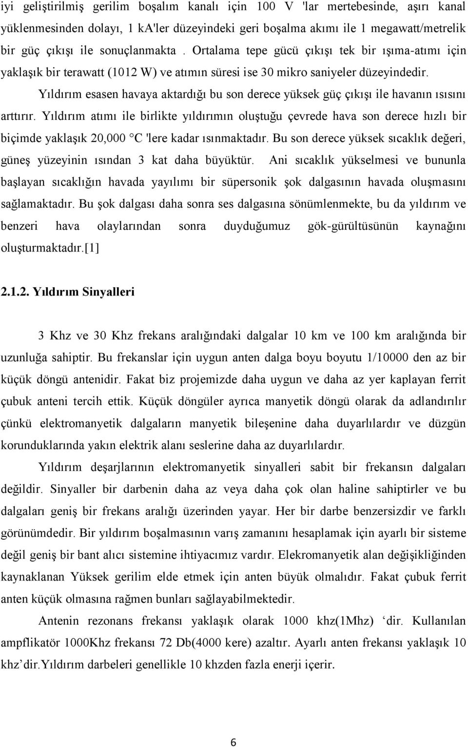 Yıldırım esasen havaya aktardığı bu son derece yüksek güç çıkışı ile havanın ısısını arttırır.