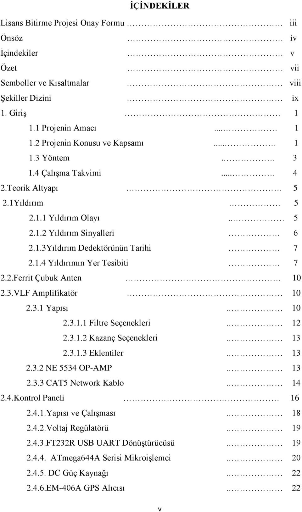 2.Ferrit Çubuk Anten 10 2.3.VLF Amplifikatör 10 2.3.1 Yapısı.. 10 2.3.1.1 Filtre Seçenekleri.. 12 2.3.1.2 Kazanç Seçenekleri.. 13 2.3.1.3 Eklentiler.. 13 2.3.2 NE 5534 OP-AMP.. 13 2.3.3 CAT5 Network Kablo.