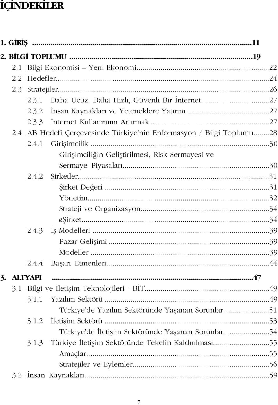 ..30 Giriflimcili in Gelifltirilmesi, Risk Sermayesi ve Sermaye Piyasalar...30 2.4.2 fiirketler...31 fiirket De eri...31 Yönetim...32 Strateji ve Organizasyon...34 efiirket...34 2.4.3 fl Modelleri.