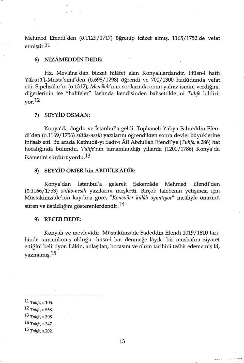 1312), Meniikıb'ırun sonlarında onun yalruz ismini verdiğini, diğerlerinin ise "hallieler" faslında kendisinden bahsettiklerini Tulıfe bildiriyor.