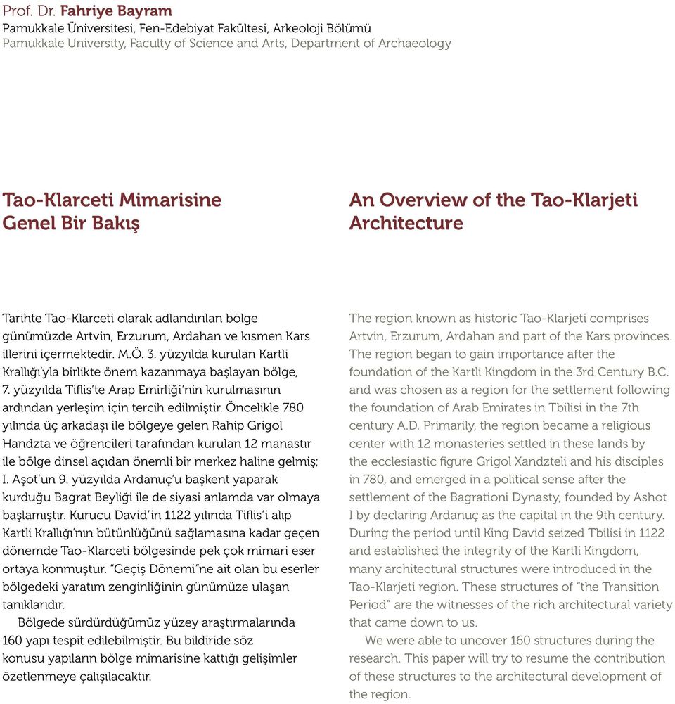 Overview of the Tao-Klarjeti Architecture Tarihte Tao-Klarceti olarak adlandırılan bölge günümüzde Artvin, Erzurum, Ardahan ve kısmen Kars illerini içermektedir. M.Ö. 3.