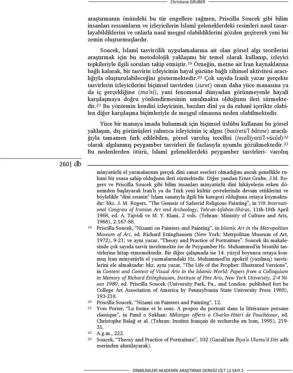 Soucek, İslamî tasvircilik uygulamalarına ait olan görsel algı teorilerini araştırmak için bu metodolojik yaklaşımı bir temel olarak kullanıp, izleyici tepkileriyle ilgili soruları takip etmiştir.