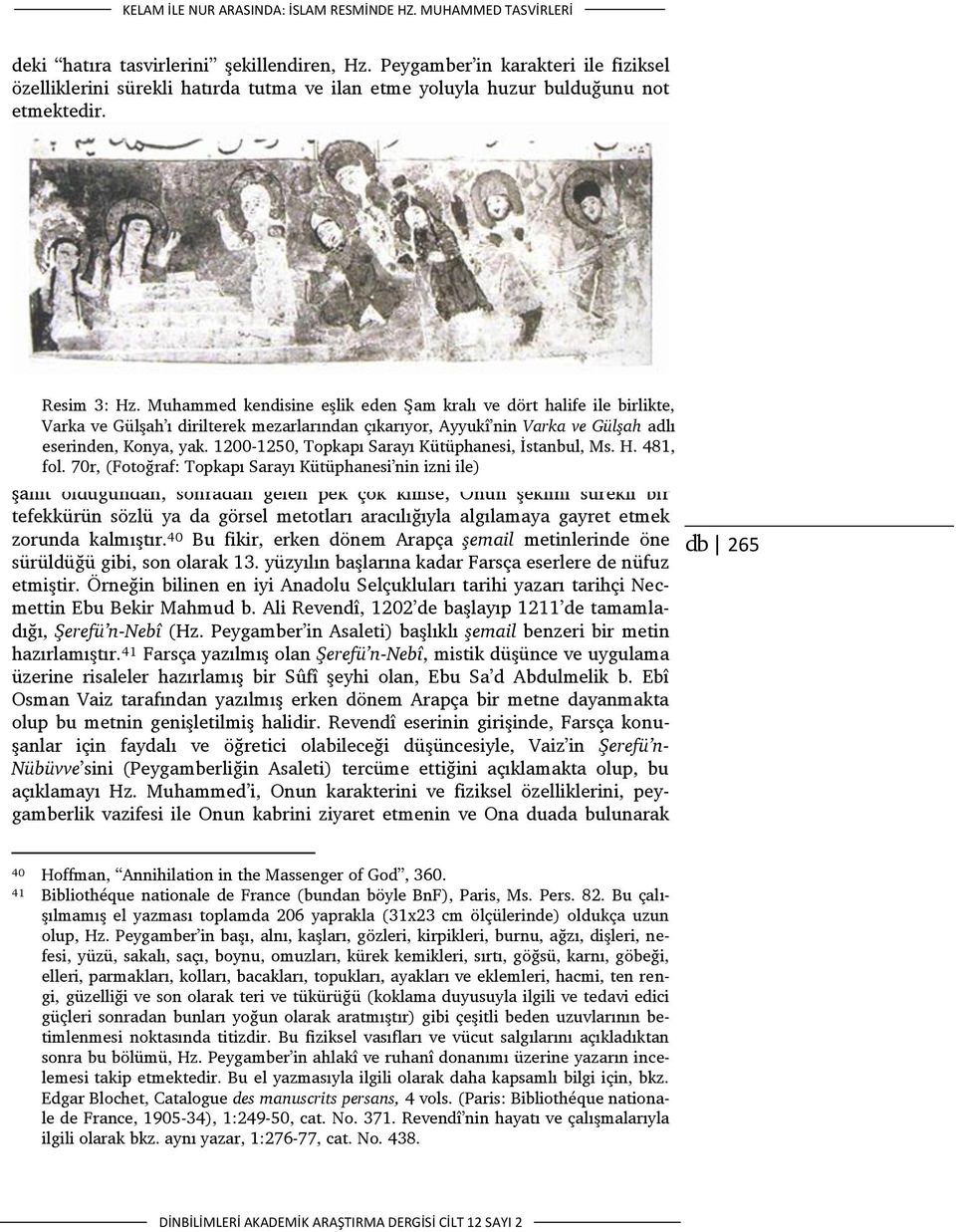 Muhammed kendisine eşlik eden Şam kralı ve dört halife ile birlikte, Varka ve Gülşah ı dirilterek mezarlarından çıkarıyor, Ayyukî nin Varka ve Gülşah adlı eserinden, Konya, yak.