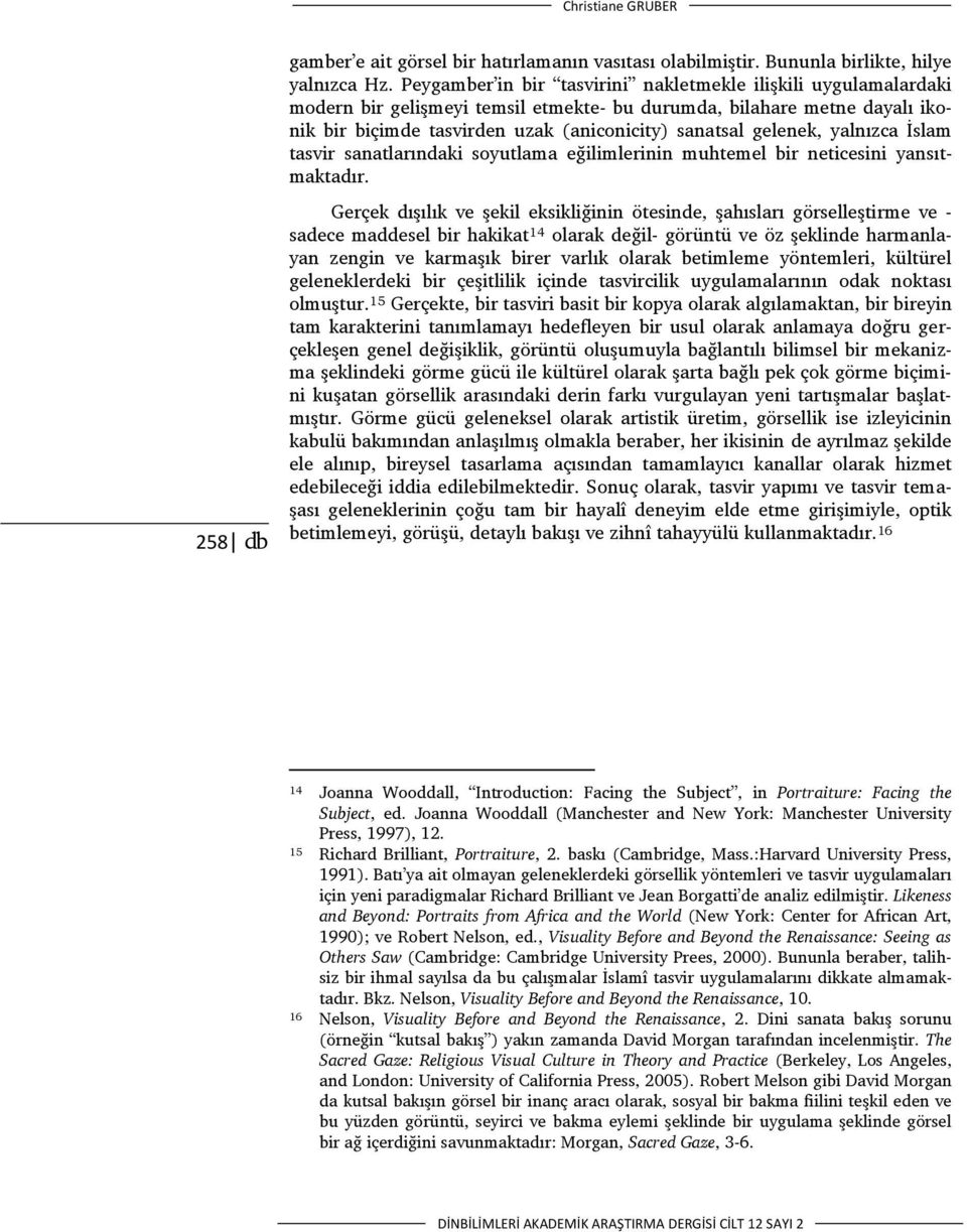 gelenek, yalnızca İslam tasvir sanatlarındaki soyutlama eğilimlerinin muhtemel bir neticesini yansıtmaktadır.